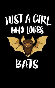 portada Just A Girl Who Loves Bats: Animal Nature Collection (en Inglés)