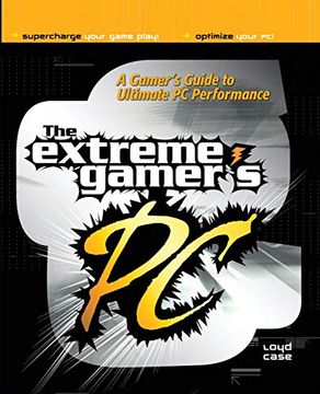 portada The Extreme Gamer's pc: A Gamer's Guide to Ultimate pc Performance (en Inglés)
