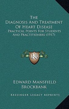 portada the diagnosis and treatment of heart disease: practical points for students and practitioners (1917) (in English)