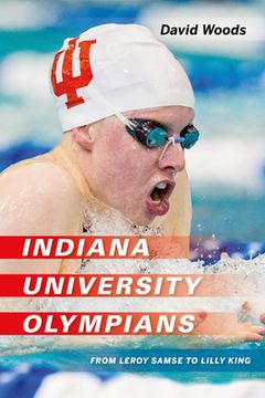 portada Indiana University Olympians: From Leroy Samse to Lilly King (Well House Books) (en Inglés)