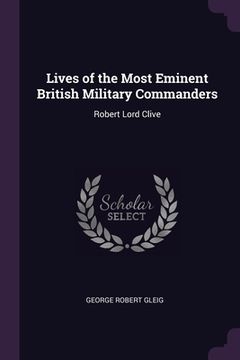 portada Lives of the Most Eminent British Military Commanders: Robert Lord Clive