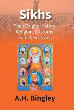 portada Sikhs: Their Origin, History, Religion, Customs, Fairs & Festivals (en Inglés)