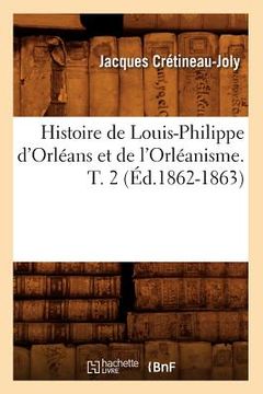 portada Histoire de Louis-Philippe d'Orléans Et de l'Orléanisme. T. 2 (Éd.1862-1863) (en Francés)