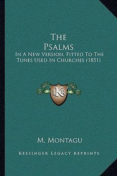 portada the psalms the psalms: in a new version, fitted to the tunes used in churches (1851in a new version, fitted to the tunes used in churches (18 (en Inglés)