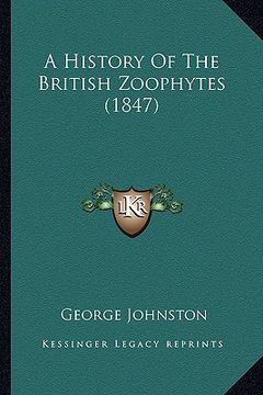 portada a history of the british zoophytes (1847) a history of the british zoophytes (1847) (en Inglés)