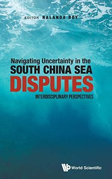 portada Navigating Uncertainty in the South China sea Disputes: Interdisciplinary Perspectives (en Inglés)