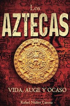 portada Los Aztecas: Vida, Auge y Ocaso