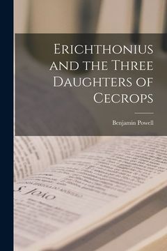 portada Erichthonius and the Three Daughters of Cecrops [microform] (en Inglés)