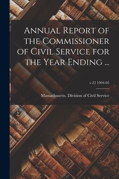 portada Annual Report of the Commissioner of Civil Service for the Year Ending ...; v.22 1904-05 (in English)