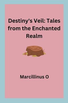 portada Destiny's Veil: Tales from the Enchanted Realm (en Inglés)