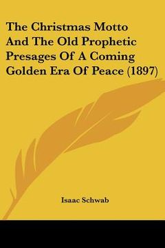 portada the christmas motto and the old prophetic presages of a coming golden era of peace (1897) (en Inglés)