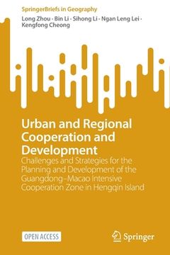 portada Urban and Regional Cooperation and Development: Challenges and Strategies for the Planning and Development of the Guangdong-Macao Intensive Cooperatio 