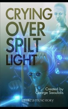 portada Crying Over Spilt Light: A God Complex Sci-Fi Story