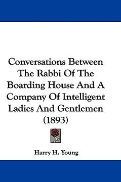 portada conversations between the rabbi of the boarding house and a company of intelligent ladies and gentlemen (1893) (en Inglés)
