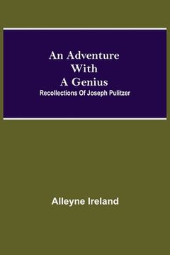 portada An Adventure With A Genius: Recollections Of Joseph Pulitzer