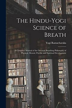 portada The Hindu-Yogi Science of Breath: A Complete Manual of the Oriental Breathing Philosophy of Physical, Mental, Psychic and Spiritual Development