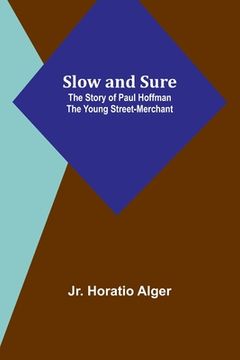 portada Slow and Sure: The Story of Paul Hoffman the Young Street-Merchant (en Inglés)