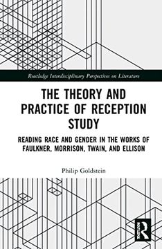 portada The Theory and Practice of Reception Study: Reading Race and Gender in Twain, Faulkner, Ellison, and Morrison (Routledge Interdisciplinary Perspectives on Literature) (en Inglés)