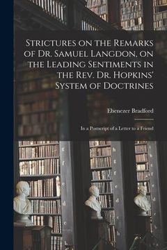 portada Strictures on the Remarks of Dr. Samuel Langdon, on the Leading Sentiments in the Rev. Dr. Hopkins' System of Doctrines: in a Postscript of a Letter t (en Inglés)