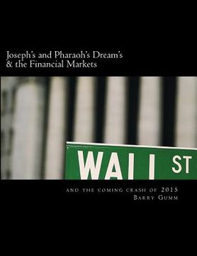 portada Joseph's and Pharaoh's Dream's & the Financial Markets: & Financial Market Crash 2015 (en Inglés)