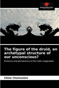 portada The figure of the druid, an archetypal structure of our unconscious? (en Inglés)