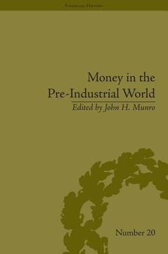 portada money in the pre-industrial world: bullion, debasements and coin substitutes (en Inglés)