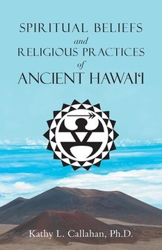 portada Spiritual Beliefs and Religious Practices of Ancient Hawai'i (en Inglés)