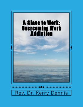 portada A Slave to Work: Overcoming Work Addiction (in English)