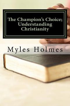 portada The Champion's Choice; Understanding Christianity (en Inglés)