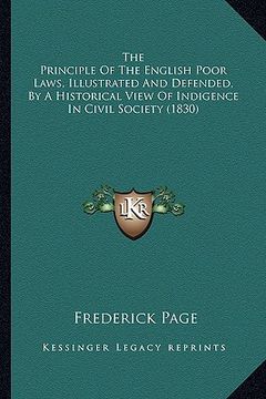 portada the principle of the english poor laws, illustrated and defended, by a historical view of indigence in civil society (1830) (en Inglés)