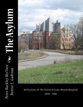 portada the asylum, reflections of the norwich state mental hospital 2008-2010 (en Inglés)