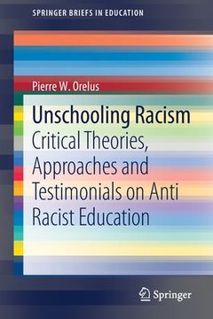 portada Unschooling Racism: Critical Theories, Approaches and Testimonials on Anti Racist Education (en Inglés)