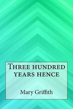 portada Three hundred years hence (in English)