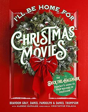 portada I'Ll be Home for Christmas Movies: The Deck the Hallmark Podcast'S Guide to Your Holiday tv Obsession (in English)