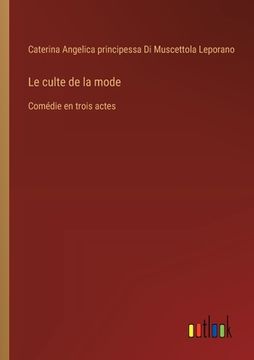 portada Le culte de la mode: Comédie en trois actes (in French)
