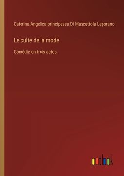 portada Le culte de la mode: Comédie en trois actes (en Francés)