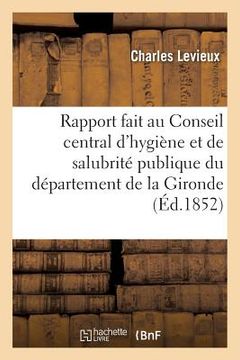 portada Rapport Fait Au Conseil Central d'Hygiène Et de Salubrité Publique Du Département de la Gironde (en Francés)
