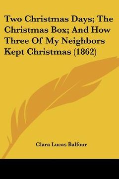 portada two christmas days; the christmas box; and how three of my neighbors kept christmas (1862)