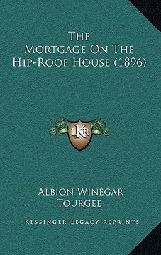 portada the mortgage on the hip-roof house (1896) (en Inglés)