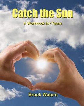 portada Catch The Sun: A Workbook for Teen Depression & Anxiety (in English)