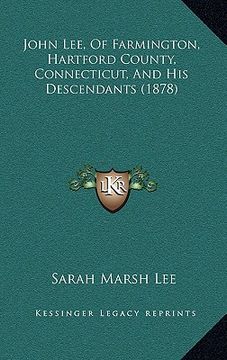 portada john lee, of farmington, hartford county, connecticut, and his descendants (1878) (in English)