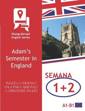 portada Inglês cotidiano fala para ajudá-lo a aprender inglês - Semana 1/Semana 2: Adam's Semester in England (in Portuguese)