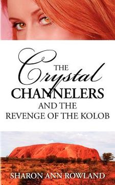 portada the crystal channelers and the revenge of the kolob (en Inglés)