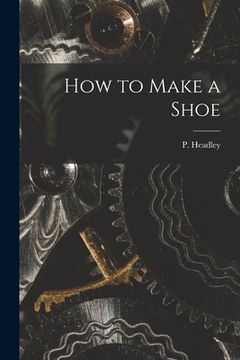 portada How to Make a Shoe (in English)