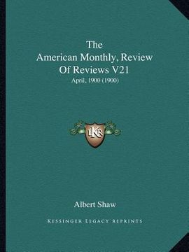 portada the american monthly, review of reviews v21: april, 1900 (1900) (en Inglés)