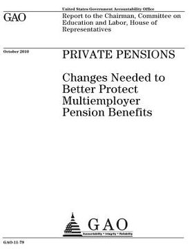 portada Private pensions: changes needed to better protect multiemployer pension benefits: report to the Chairman, Committee on Education and La (en Inglés)