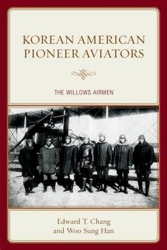 portada Korean American Pioneer Aviators: The Willows Airmen (in English)
