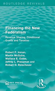 portada Financing the new Federalism: Revenue Sharing, Conditional Grants and Taxation (Routledge Revivals) (in English)