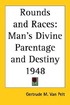 portada rounds and races: man's divine parentage and destiny 1948 (en Inglés)