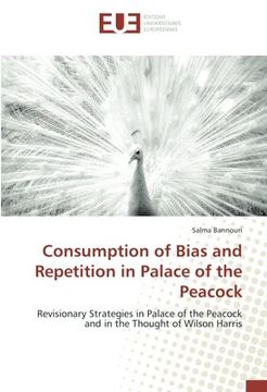 portada Consumption of Bias and Repetition in Palace of the Peacock: Revisionary Strategies in Palace of the Peacock and in the Thought of Wilson Harris
